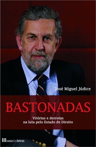Bastonadas Vitórias e derrotas na luta pelo Estado de Direito (Portuguese Edition) José Miguel Júdice book
