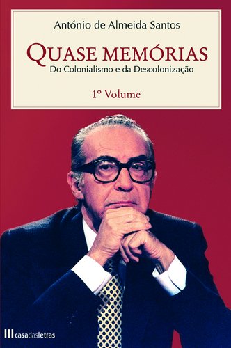 Quase Memórias - 1º Volume Do Colonialismo e da Descolonização (Portuguese Edition) António Almeida Santos book