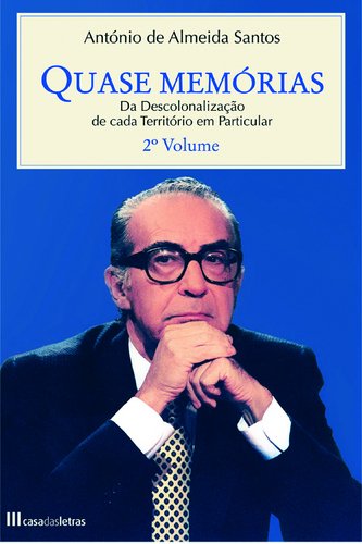 Quase Memórias - 2º Volume Da Descolonização de Cada Território em Particular (Portuguese Edition) António Almeida Santos book