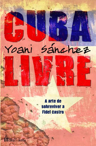 Cuba Livre A arte de sobreviver a Fidel Castro (Portuguese Edition) Yoani Sánchez book