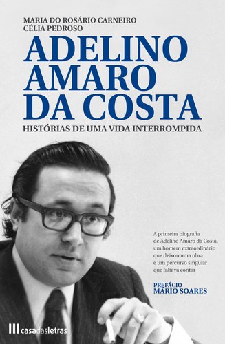 Adelino Amaro da Costa Histórias de uma vida interrompida (Portuguese Edition) Maria do Rosário Carneiro , Célia Pedroso book