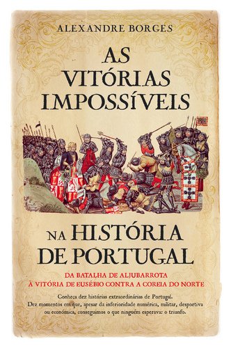 As Vitórias Impossíveis na História de Portugal (Portuguese Edition) Alexandre Borges Books