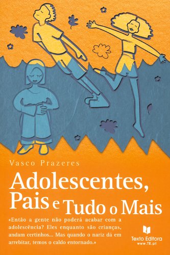 Adolescentes, Pais e Tudo o Mais (Portuguese Edition) Vasco Prazeres book
