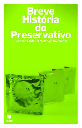 Breve História do Preservativo (Portuguese Edition) Daniel Woffromm e Béatric Fontanel Books