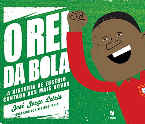 O Rei da Bola A história de Eusébio contada aos mais novos (Portuguese Edition) José Jorge Letria book