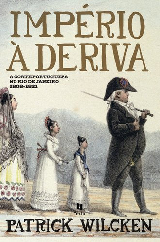 Império à Deriva A Corte Portuguesa no Rio de Janeiro 1808-1821 (Portuguese Edition) Patrick Wilcken book