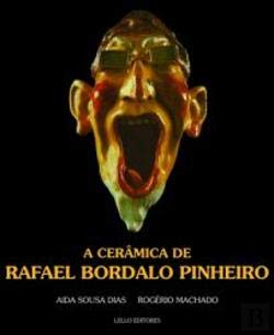 A Cerâmica de Rafael Bordalo Pinheiro (Portuguese Edition) Rogério Machado e Aida Sousa Dias Books