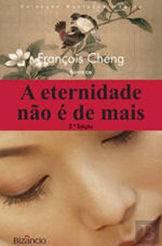 A Eternidade Não é de Mais (Portuguese Edition) François Cheng Books