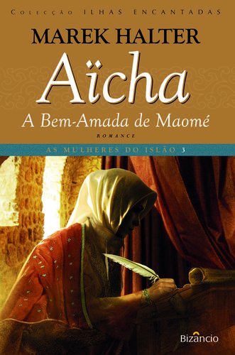 Aïcha, a Bem-Amada de Maomé Marek Halter and Bizancio book