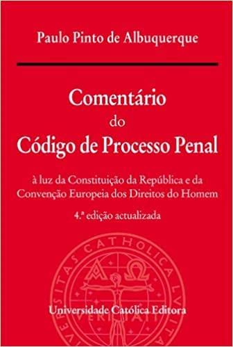 Comentário do Código de Processo Penal à luz da Constituição da República e da Convenção Europeia dos Direitos do Homem Paulo Pinto de Albuquerque book