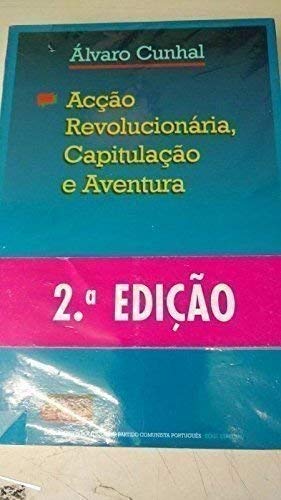 Acçao revolucionária, capitulação e aventura (Documentos políticos do Partido Comunista Português. S book