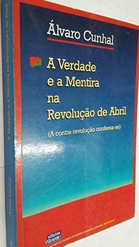 A verdade e a mentira na Revolucao de Abril: A contra-revolucao confessa-se (Documentos politicos do Partido Comunista Portugues. Serie especial) Cunhal, Alvaro Books