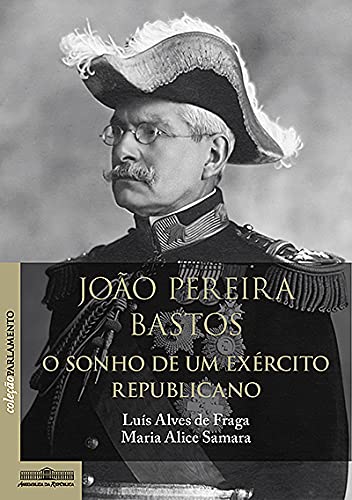 João Pereira Bastos. O sonho de um exército republicano book