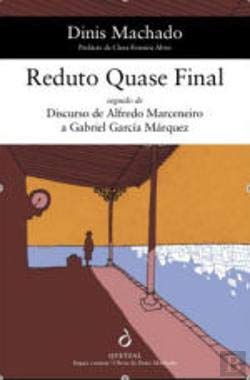 Reduto Quase Final Seguido de Discurso de Alfredo Marceneiro a Gabriel García Márquez (Portuguese Edition) Dinis Machado book