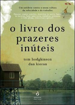 O Livro dos Prazeres Inúteis (Portuguese Edition) Dan Kieran e Tom Hodgkinson book