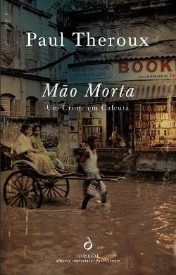 Mão Morta Um Crime em Calcutá (Portuguese Edition) Paul Theroux book