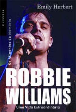 Robbie Williams Uma Vida Extraordinária (Portuguese Edition) Emily Herbert book