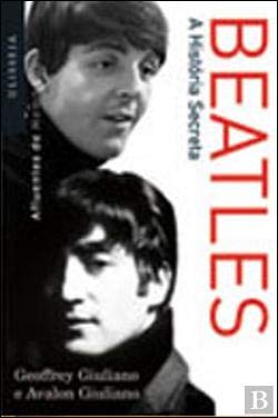 Beatles - A História Secreta (Portuguese Edition) Avalon Giuliano e Geoffrey Giuliano book