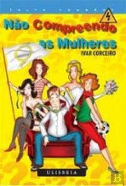 Não Compreendo As Mulheres (Portuguese Edition) Ivar Corceiro book