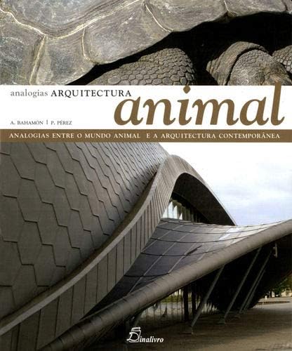ARQUITECTURA ANIMAL. ANALOGIAS ENTRE O MUNDO ANIMAL E A ARQUITECTURA CONTEMPORAN Patrícia Pérez Rumpler , Alejandro Bahamón book