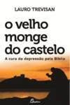 (PORT).VELHO MONGE DO CASTELO CURA DA DEPRESSAO PELA BIBLIA (Portuguese Edition) Lauro Trevisan book