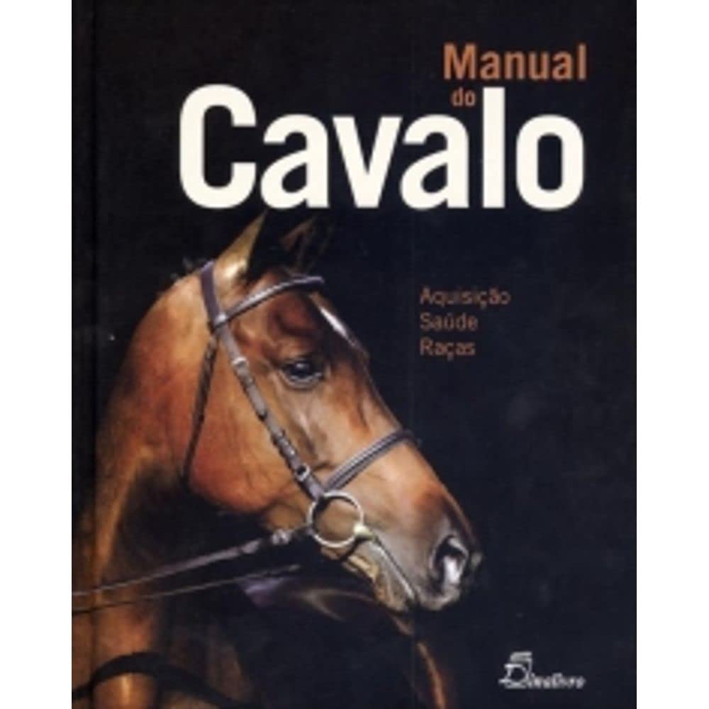Manual do Cavalo: Aquisição, Saúde, Raças (Portuguese Edition) Vários Autores book