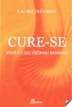 Cure-se Você é o Seu Próprio Remédio (3ª edição) Portuguese Edition Lauro Trevisan book