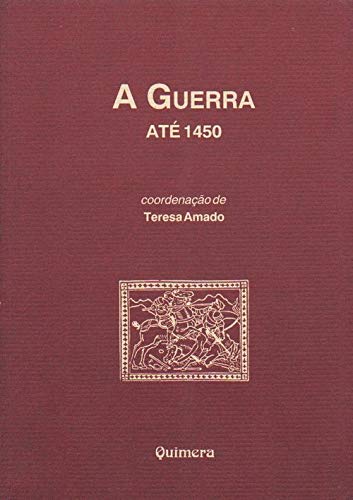 A guerra até 1450: I. Ideia e prática ; II. A imagem do inimigo Teresa Amado book