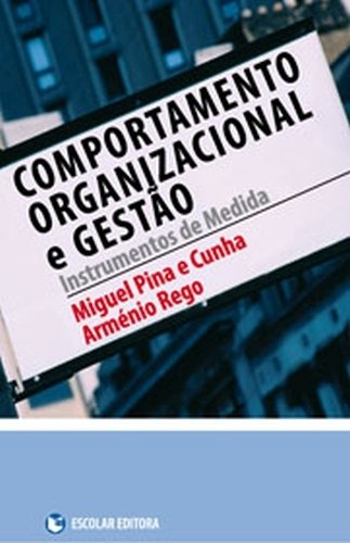 Comportamento Organizacional e Gestão - Instrumentos de Medida Miguel Pina e Cunha and Arménio Rego book