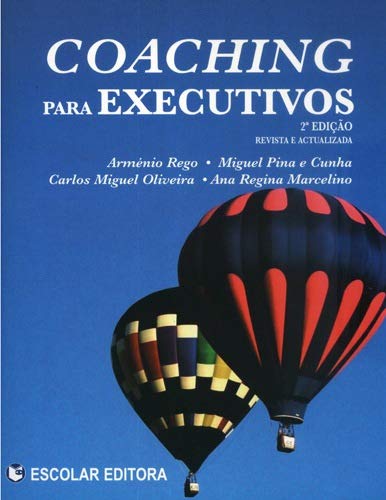 Coaching para Executivos - 2ª Ed. Arménio Rego; Miguel Pina e Cunha; Carlos Miguel Oliveira and Ana Regina Marcelino book