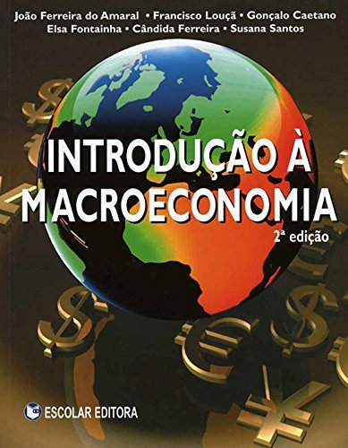 Introdução à Macroeconomia - 2ª Ed. João Ferreira do Amaral; Francisco Louça; Gonçalo Caetano; Elsa Fontainha; Cândida Ferreira and Susana Santos book