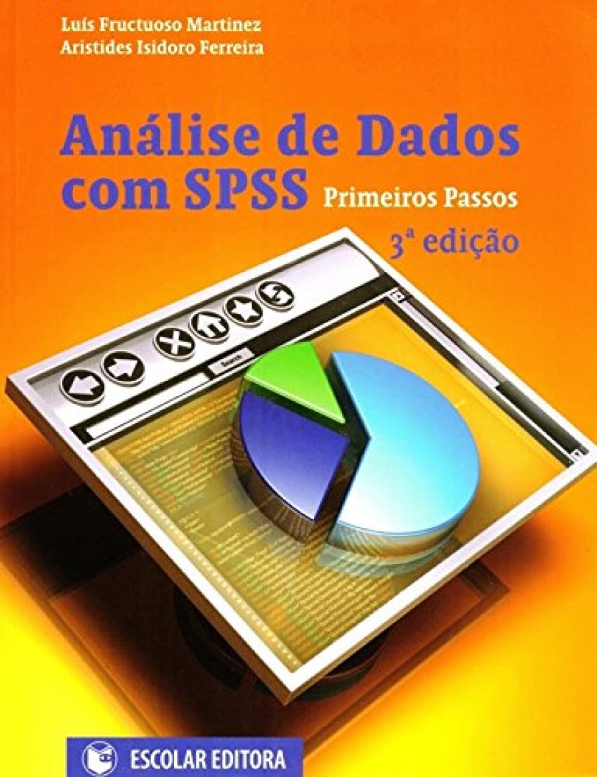 Análise de Dados com SPSS: Primeiros Passos Luís Fructuoso Martinez and Aristides Isidoro Ferreira book