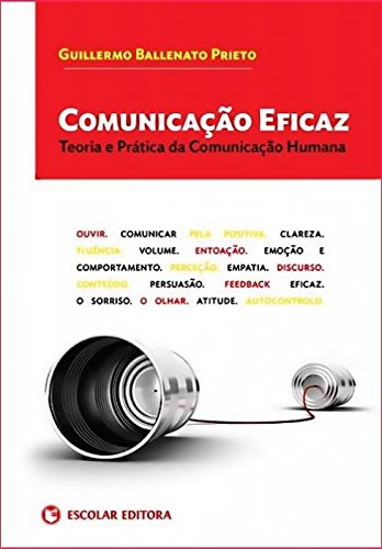 Comunicação Eficaz: Teoria e Prática da Comunicação Humana Guillermo Ballenato Prieto book