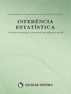 Inferência Estatística Fernanda Figueiredo; Adelaide Figueiredo; Alexandra Ramos and Paulo Teles book