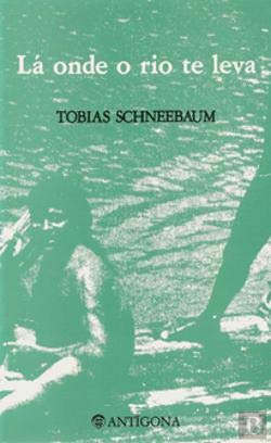 Lá Onde o Rio Te Leva (Portuguese Edition) Tobias Schneebaum book