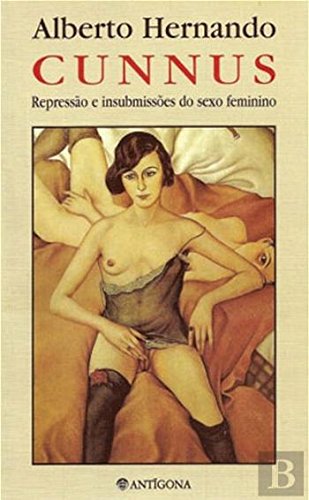 Cunnus Repressão e Insubmissões do Sexo Feminino (Portuguese Edition) Alberto Hernando book