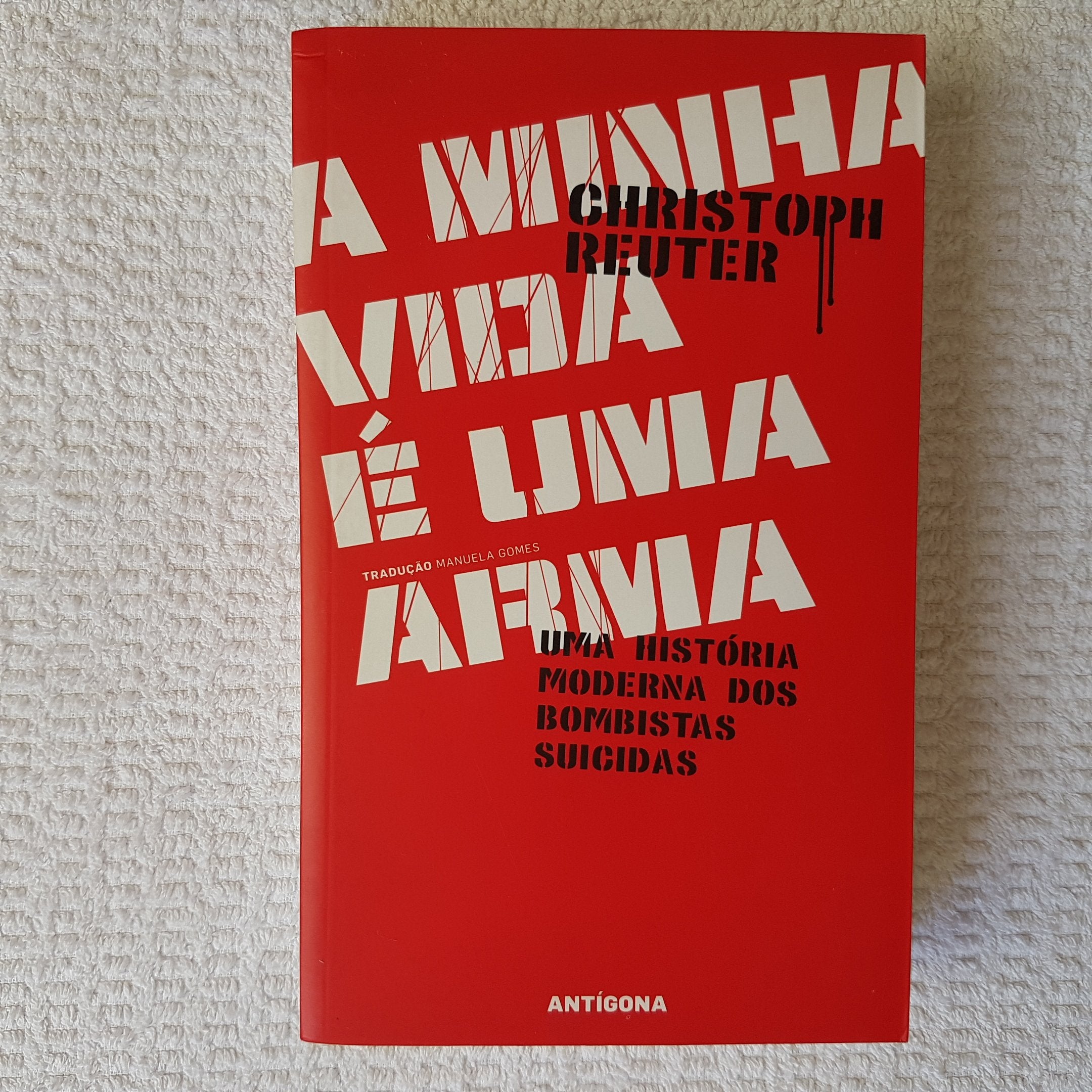 A Minha Vida é Uma Arma Uma história moderna dos bombistas suicidas (Portuguese Edition) Christoph Reuter book