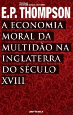 A economia Moral da Multidão na Inglaterra do Século XVIII (Portuguese Edition) E. P. Thompson book