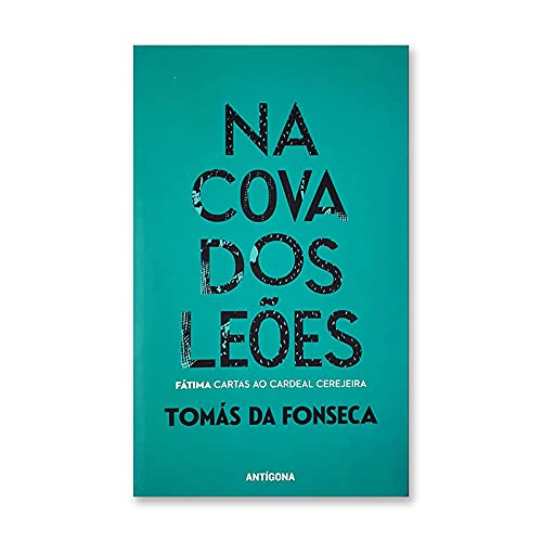 Na Cova dos Leões Fátima - Cartas ao Cardeal Cerejeira (Portuguese Edition) Tomás da Fonseca book