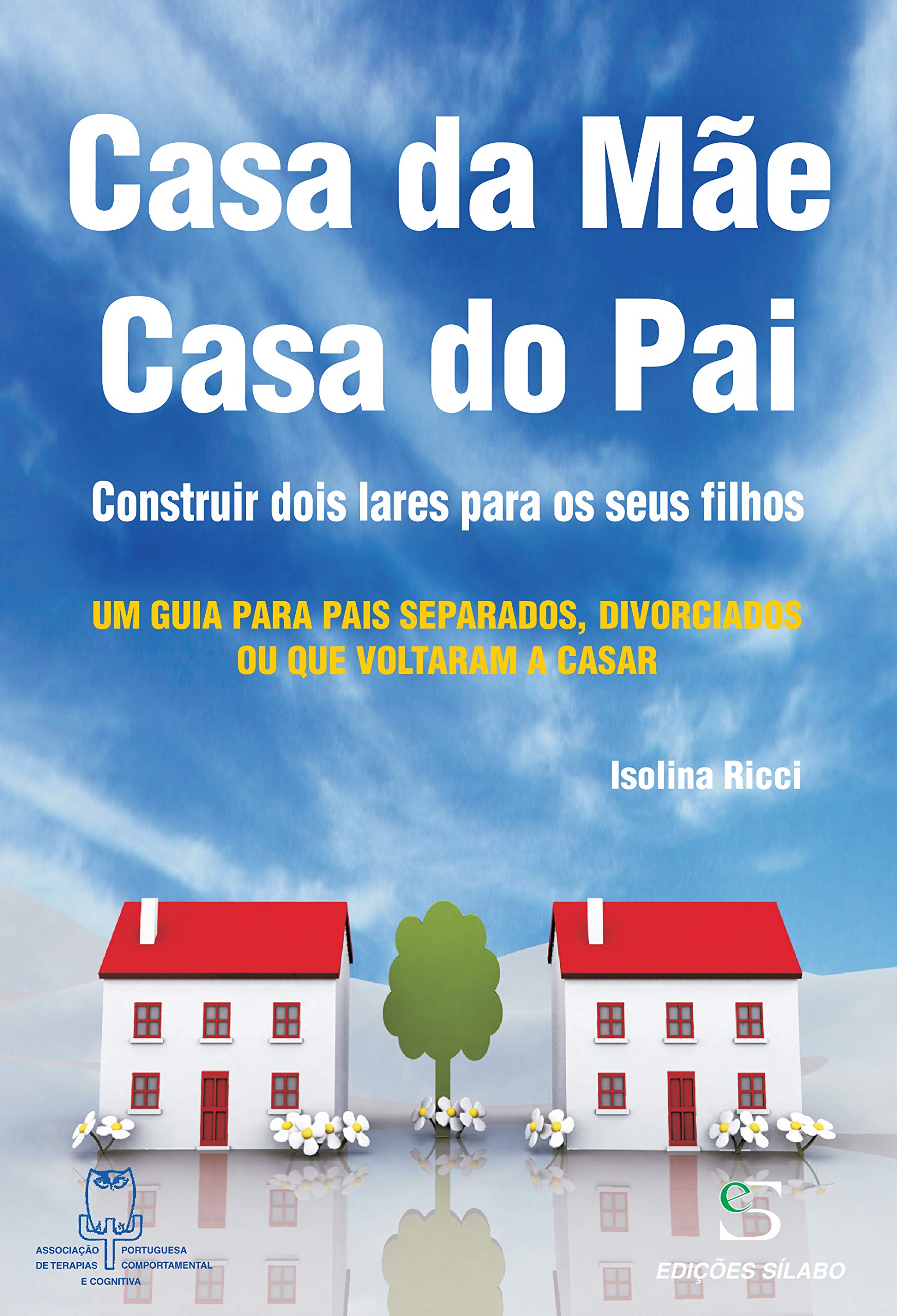 Casa da Mãe, Casa do Pai Um Guia para pais Separados, Divorciados ou que Voltaram a Casar book