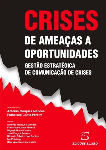Crises - de Ameaças a Oportunidades (Portuguese Edition) António Marques Mendes e Francisco Costa Pereira book