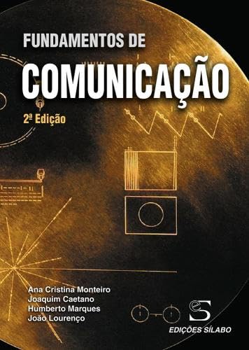Fundamentos de Comunicação (Portuguese Edition) Ana Cristina Monteiro, Joaquim Amândio da Conceição Caetano, João Maria Lourenço e Carlos Humberto Marques book