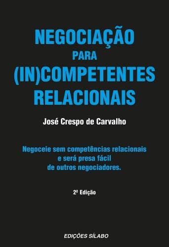 Negociação para (In)Competentes Relacionais Negoceie sem competências relacionais e será presa fácil de outros negociadores (2ª Edição) book