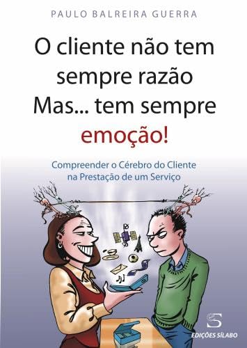 O Cliente Não Tem Sempre Razão Mas…Tem Sempre Emoção! Compreender o cérebro do cliente na prestação de um serviço book