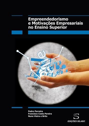 Empreendedorismo e Motivações Empresarias no Ensino Superior (Portuguese Edition) Francisco Costa Pereira , Nuno Vieira e Brito , Pedro Parreira book