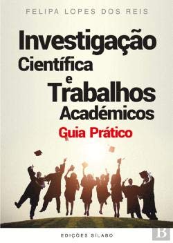 Investigação Científica e Trabalhos Académicos Guia Prático (Portuguese Edition) Felipa Lopes dos Reis book
