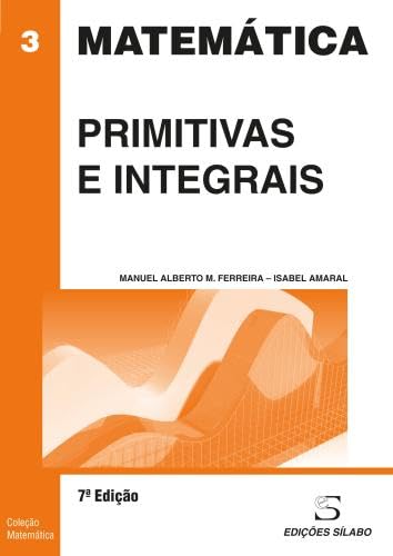 Primitivas e Integrais (Portuguese Edition) Manuel Alberto M. Ferreira e Isabel Amaral book