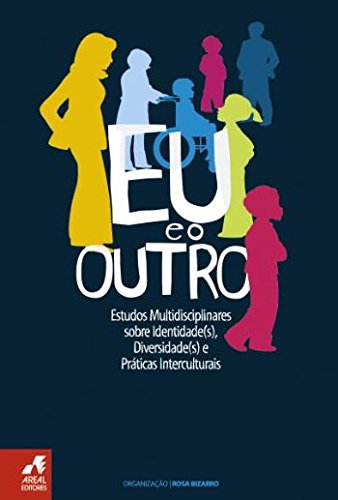 Eu e o Outro Estudos Multidisciplinares sobre Identidade(s), Diversidade(s) e Práticas Interculturais (Portuguese Edition) Areal Editores book