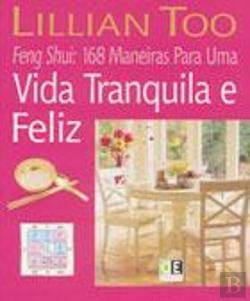 Feng Shui: 168 Maneiras para Uma Vida Tranquila e Feliz (Portuguese Edition) Lillian Too book