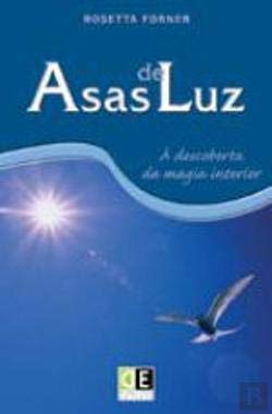 Asas de Luz À Descoberta da Magia Interior (Portuguese Edition) Rosetta Forner book